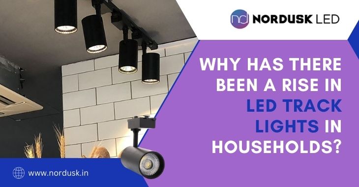 Why Has There Been A Rise In LED Track Lights In Households?