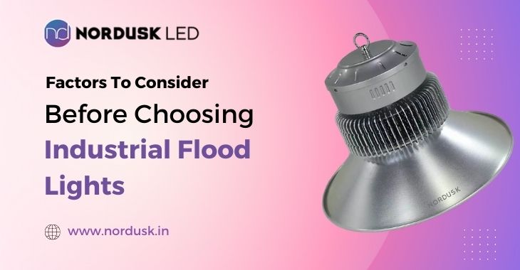 Factors To Consider Before Choosing Industrial Flood Lights