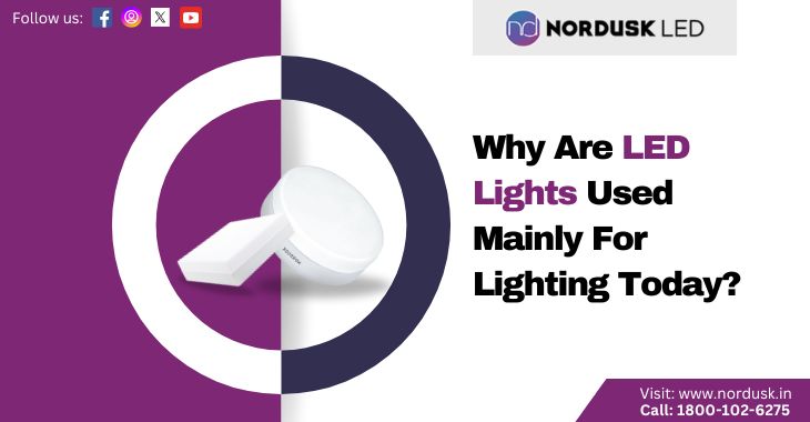 Why Are LED Lights Used Mainly For Lighting Today?