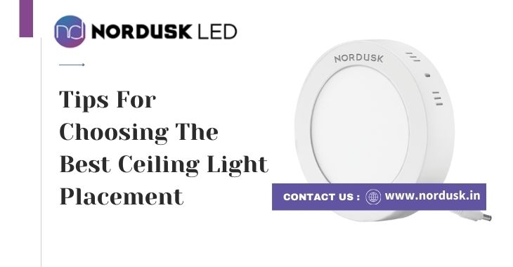 Tips For Choosing The Best Ceiling Light Placement